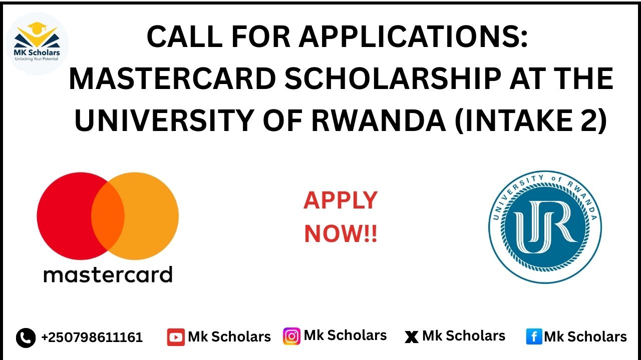 CALL FOR APPLICATIONS: MASTERCARD FOUNDATION SCHOLARS PROGRAM AT THE UNIVERSITY OF RWANDA (INTAKE 2)