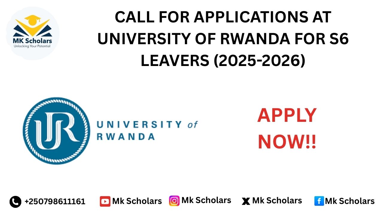 CALL FOR APPLICATIONS FOR UNDEGRADUATE PROGRAMS AT THE UNIVERSITY OF RWANDA FOR S6 LEAVERS (2025-2026)